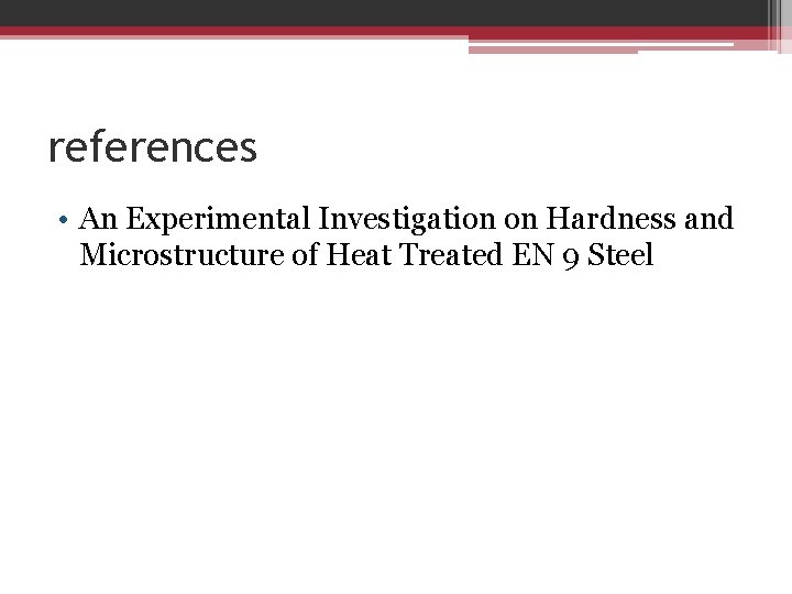 references • An Experimental Investigation on Hardness and Microstructure of Heat Treated EN 9