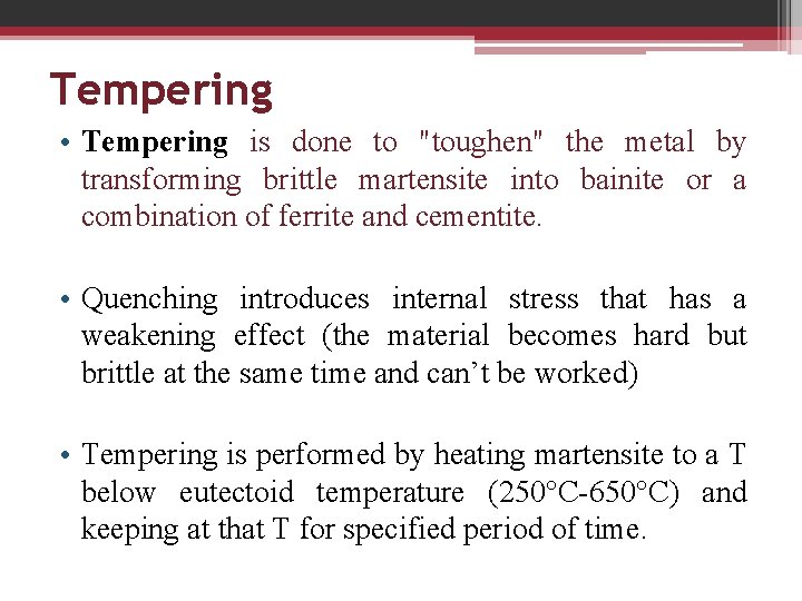 Tempering • Tempering is done to "toughen" the metal by transforming brittle martensite into