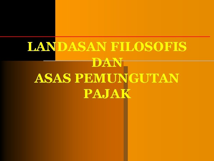 LANDASAN FILOSOFIS DAN ASAS PEMUNGUTAN PAJAK 