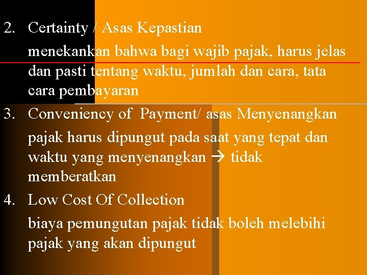 2. Certainty / Asas Kepastian menekankan bahwa bagi wajib pajak, harus jelas dan pasti