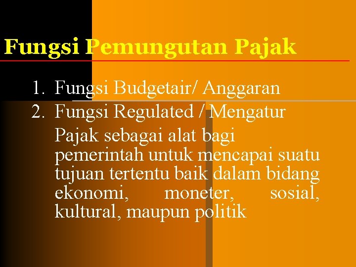 Fungsi Pemungutan Pajak 1. Fungsi Budgetair/ Anggaran 2. Fungsi Regulated / Mengatur Pajak sebagai