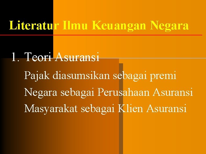 Literatur Ilmu Keuangan Negara 1. Teori Asuransi Pajak diasumsikan sebagai premi Negara sebagai Perusahaan