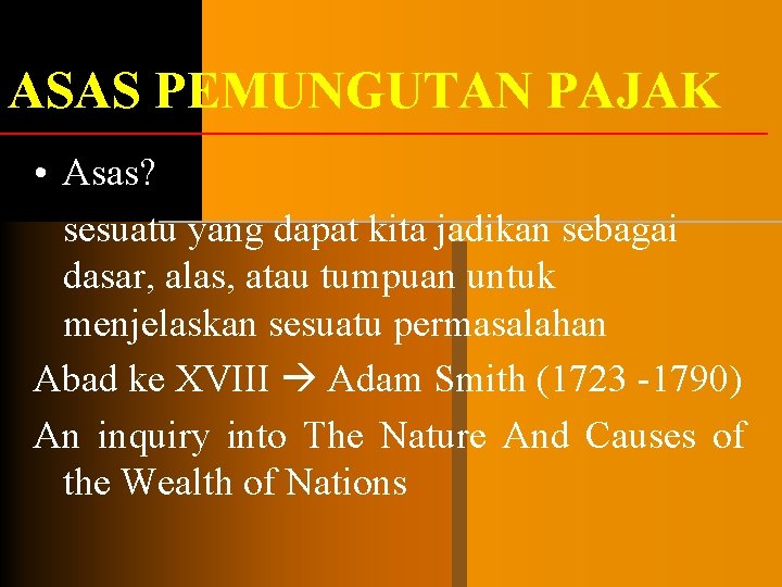 ASAS PEMUNGUTAN PAJAK • Asas? sesuatu yang dapat kita jadikan sebagai dasar, alas, atau