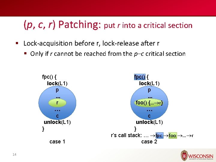 (p, c, r) Patching: put r into a critical section § Lock-acquisition before r,