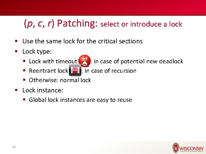 (p, c, r) Patching: select or introduce a lock § Use the same lock