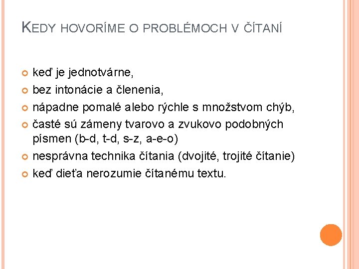 KEDY HOVORÍME O PROBLÉMOCH V ČÍTANÍ keď je jednotvárne, bez intonácie a členenia, nápadne