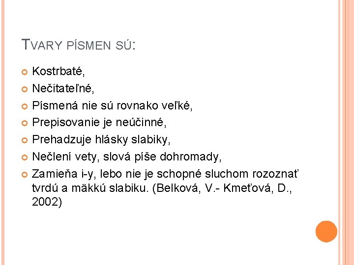 TVARY PÍSMEN SÚ: Kostrbaté, Nečitateľné, Písmená nie sú rovnako veľké, Prepisovanie je neúčinné, Prehadzuje