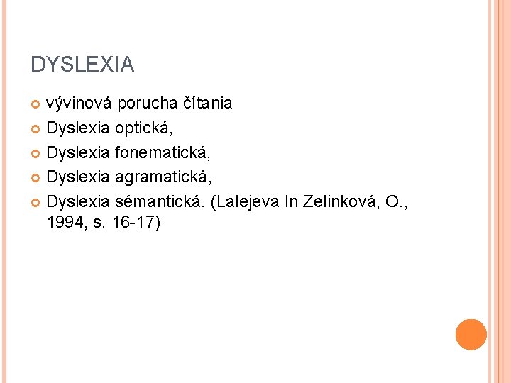 DYSLEXIA vývinová porucha čítania Dyslexia optická, Dyslexia fonematická, Dyslexia agramatická, Dyslexia sémantická. (Lalejeva In