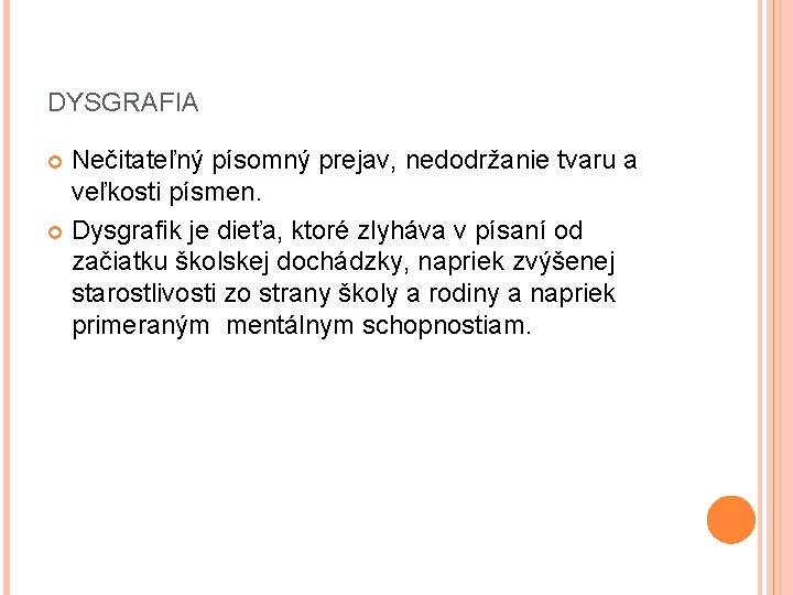 DYSGRAFIA Nečitateľný písomný prejav, nedodržanie tvaru a veľkosti písmen. Dysgrafik je dieťa, ktoré zlyháva