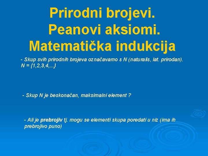 Prirodni brojevi. Peanovi aksiomi. Matematička indukcija - Skup svih prirodnih brojeva označavamo s N