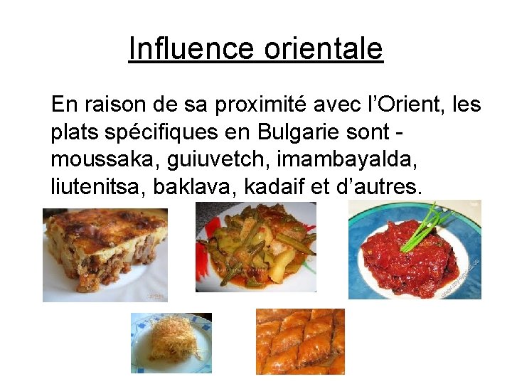 Influence orientale En raison de sa proximité avec l’Orient, les plats spécifiques en Bulgarie