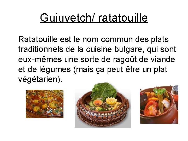 Guiuvetch/ ratatouille Ratatouille est le nom commun des plats traditionnels de la cuisine bulgare,