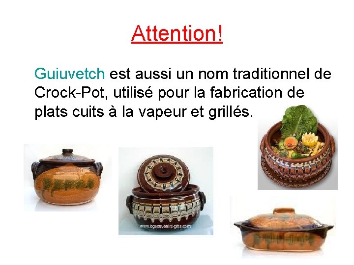 Attention! Guiuvetch est aussi un nom traditionnel de Crock-Pot, utilisé pour la fabrication de