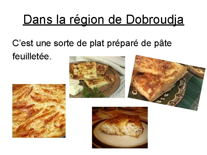 Dans la région de Dobroudja C’est une sorte de plat préparé de pâte feuilletée.