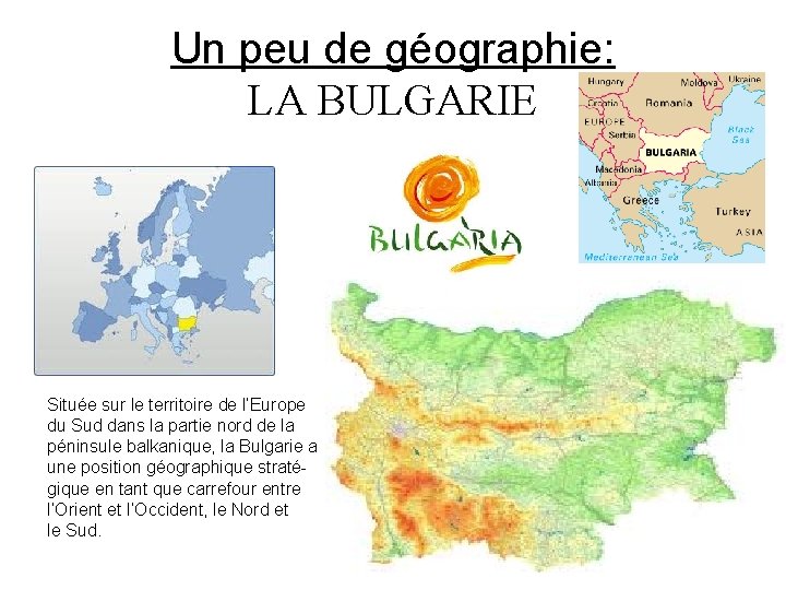 Un peu de géographie: LA BULGARIE Située sur le territoire de l’Europe du Sud