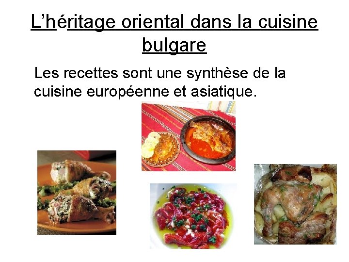 L’héritage oriental dans la cuisine bulgare Les recettes sont une synthèse de la cuisine