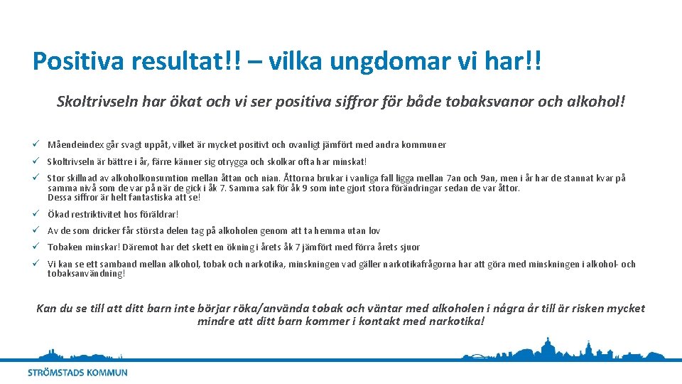 Positiva resultat!! – vilka ungdomar vi har!! Skoltrivseln har ökat och vi ser positiva