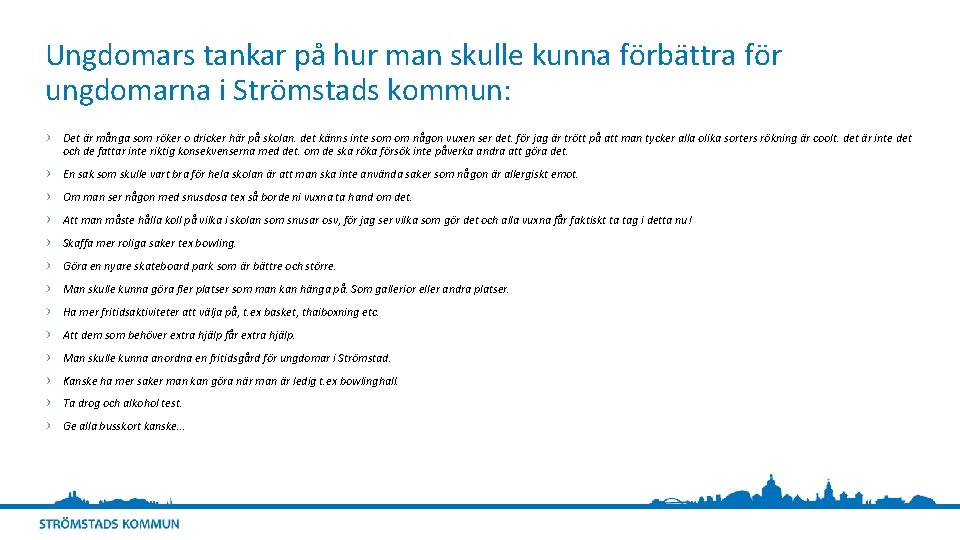 Ungdomars tankar på hur man skulle kunna förbättra för ungdomarna i Strömstads kommun: ›