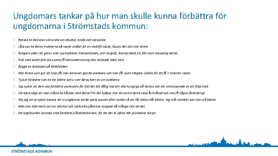 Ungdomars tankar på hur man skulle kunna förbättra för ungdomarna i Strömstads kommun: ›