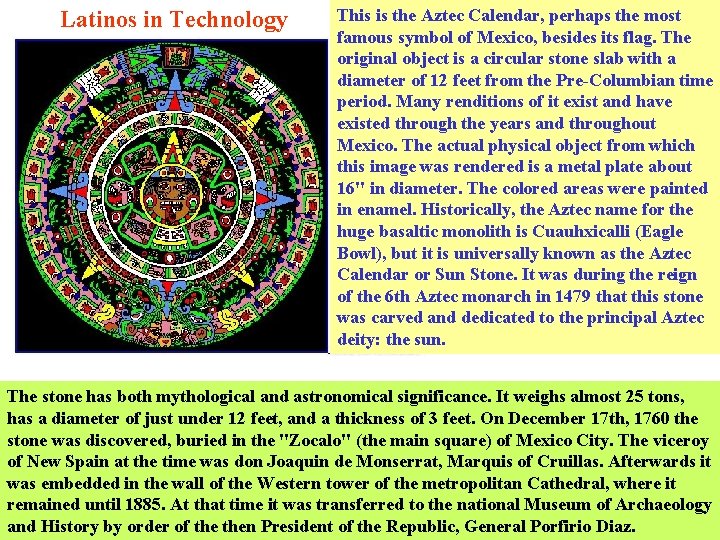 Latinos in Technology This is the Aztec Calendar, perhaps the most famous symbol of