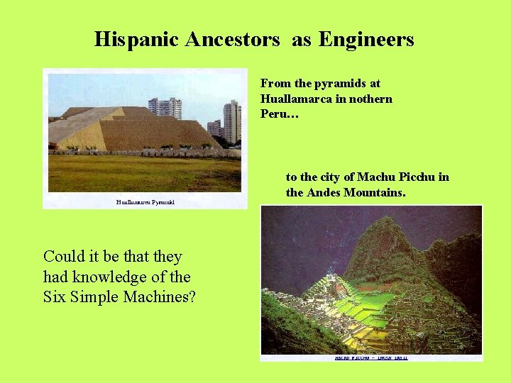 Hispanic Ancestors as Engineers From the pyramids at Huallamarca in nothern Peru… to the