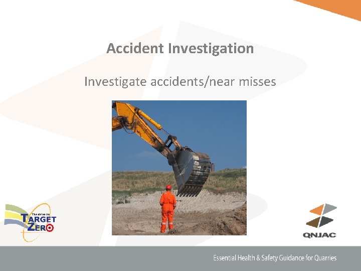 Accident Investigation Investigate accidents/near misses 