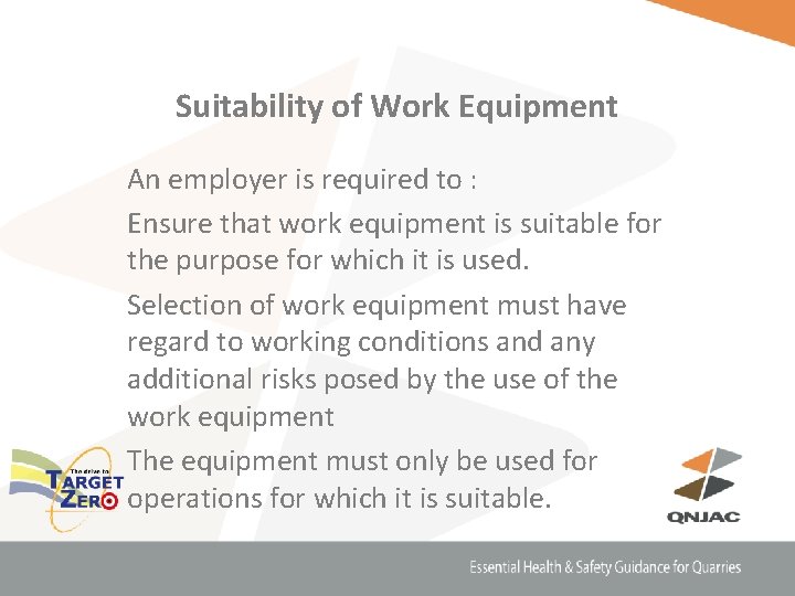 Suitability of Work Equipment An employer is required to : Ensure that work equipment
