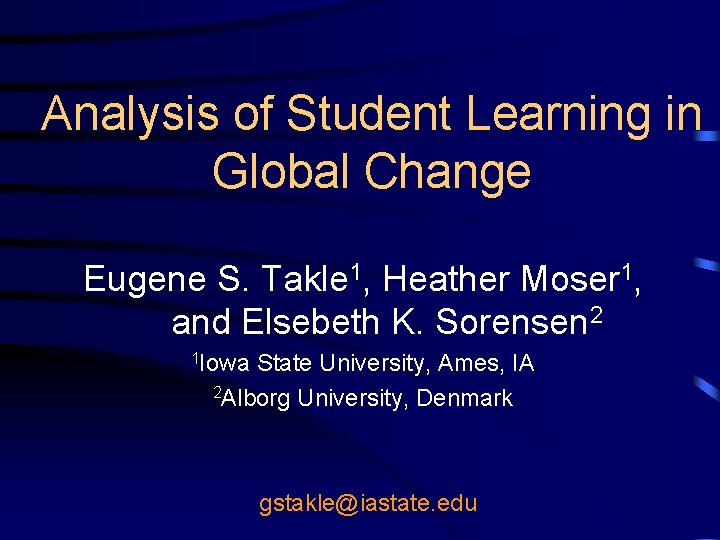 Analysis of Student Learning in Global Change Eugene S. Takle 1, Heather Moser 1,