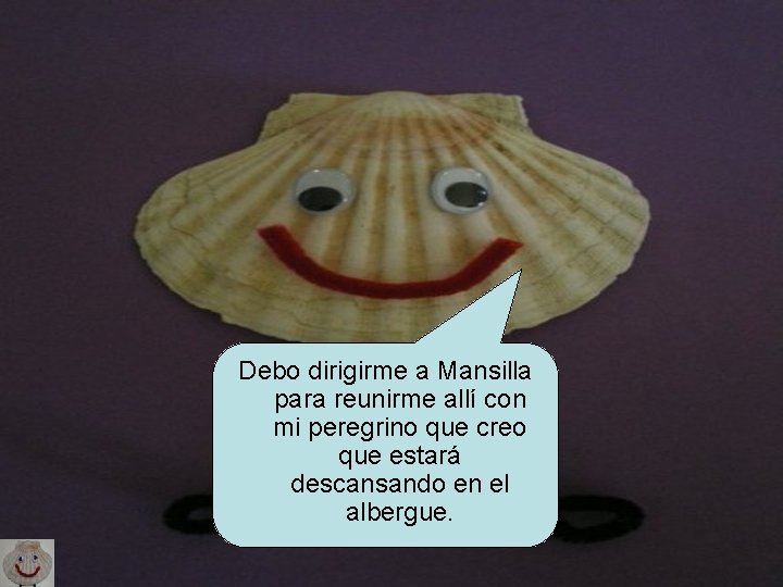 Debo dirigirme a Mansilla para reunirme allí con mi peregrino que creo que estará Debo dirigirme a Mansilla para reunirme allí con mi peregrino que creo que estará