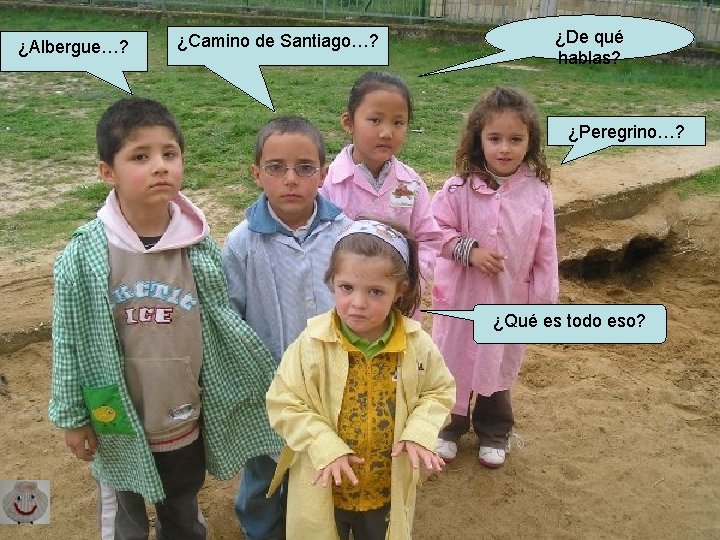 ¿Albergue…? ¿Camino de Santiago…? ¿De qué hablas? ¿Peregrino…? ¿Qué es todo eso? ¿Albergue…? ¿Camino de Santiago…? ¿De qué hablas? ¿Peregrino…? ¿Qué es todo eso?