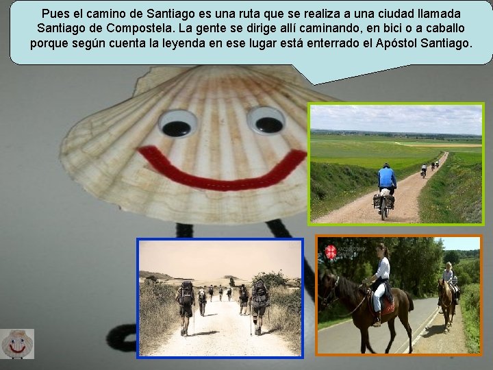 Pues el camino de Santiago es una ruta que se realiza a una ciudad Pues el camino de Santiago es una ruta que se realiza a una ciudad