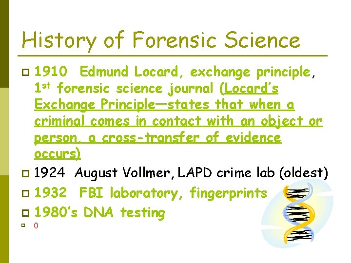 History of Forensic Science 1910 Edmund Locard, exchange principle, 1 st forensic science journal