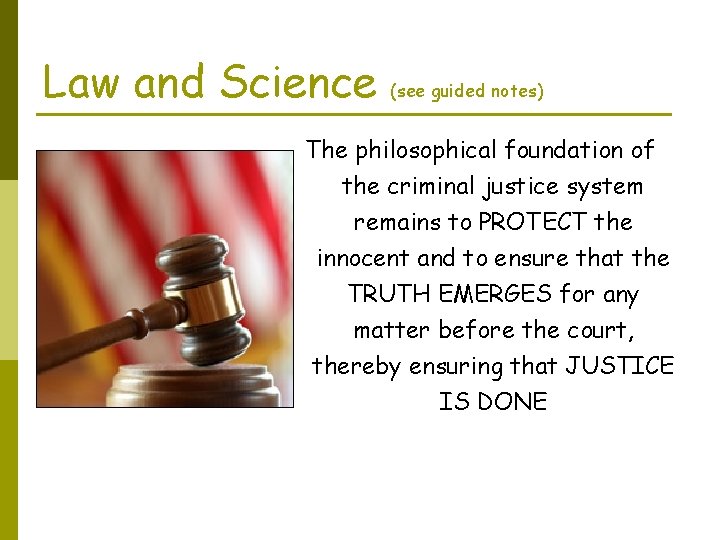 Law and Science (see guided notes) The philosophical foundation of the criminal justice system