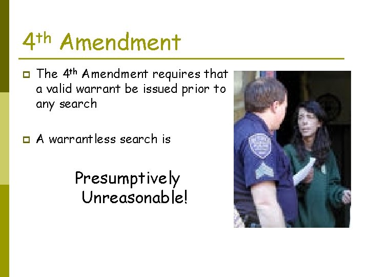 th 4 p p Amendment The 4 th Amendment requires that a valid warrant