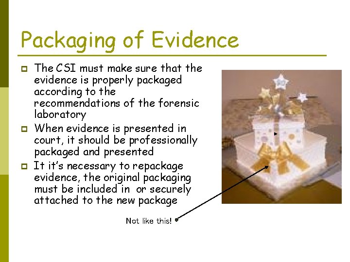 Packaging of Evidence p p p The CSI must make sure that the evidence