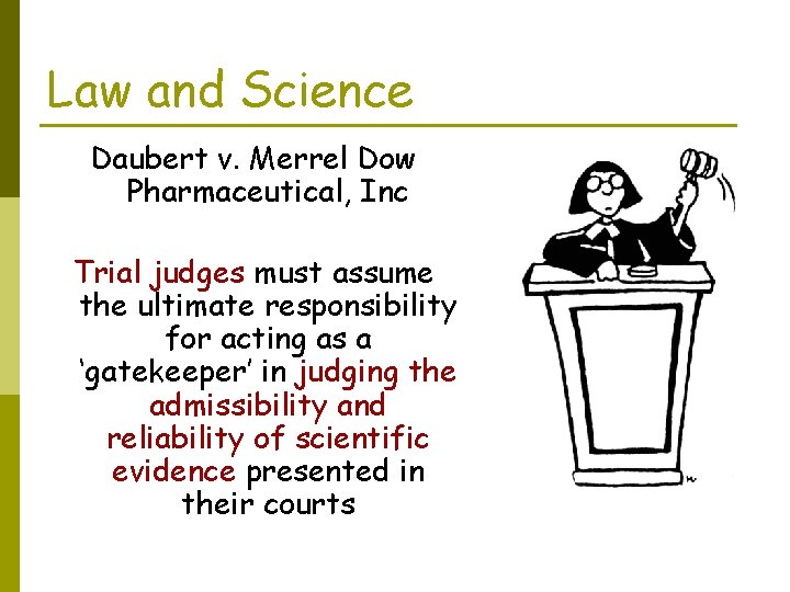 Law and Science Daubert v. Merrel Dow Pharmaceutical, Inc Trial judges must assume the