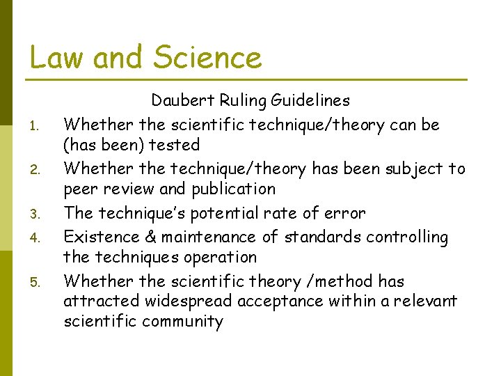 Law and Science 1. 2. 3. 4. 5. Daubert Ruling Guidelines Whether the scientific