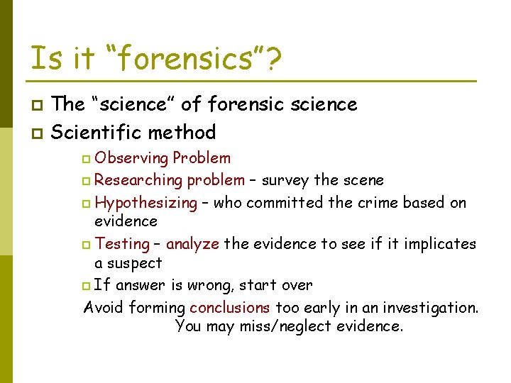 Is it “forensics”? The “science” of forensic science p Scientific method p Observing Problem