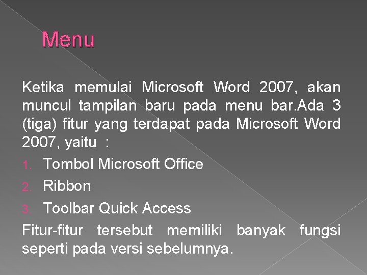 Menu Ketika memulai Microsoft Word 2007, akan muncul tampilan baru pada menu bar. Ada