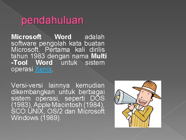 pendahuluan Microsoft Word adalah software pengolah kata buatan Microsoft. Pertama kali dirilis tahun 1983