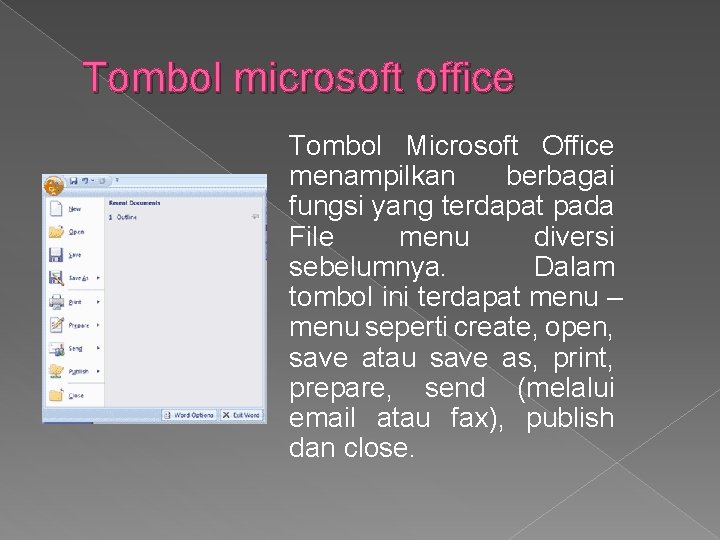 Tombol microsoft office Tombol Microsoft Office menampilkan berbagai fungsi yang terdapat pada File menu