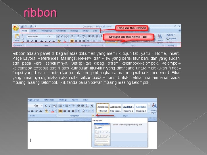 ribbon Ribbon adalah panel di bagian atas dokumen yang memiliki tujuh tab, yaitu :