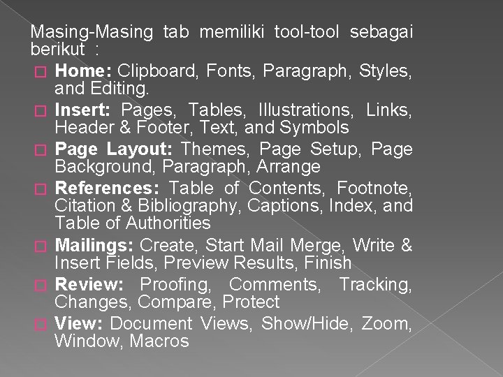 Masing-Masing tab memiliki tool-tool sebagai berikut : � Home: Clipboard, Fonts, Paragraph, Styles, and