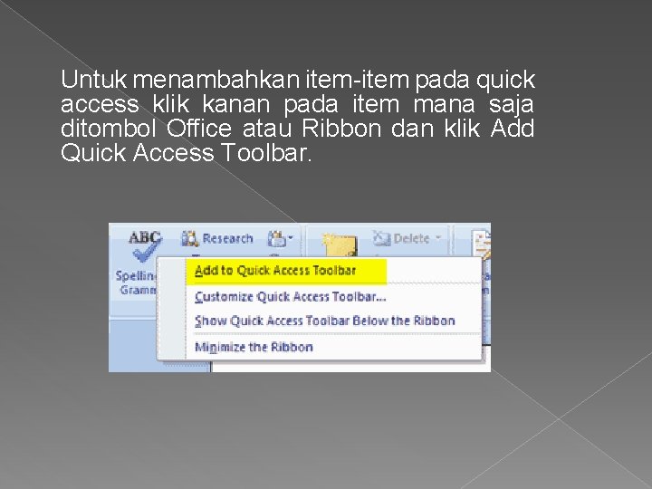 Untuk menambahkan item-item pada quick access klik kanan pada item mana saja ditombol Office