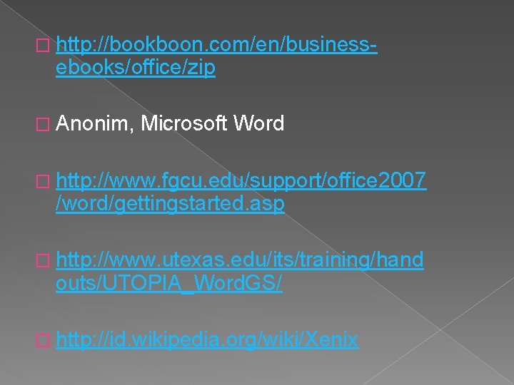 � http: //bookboon. com/en/business- ebooks/office/zip � Anonim, Microsoft Word � http: //www. fgcu. edu/support/office