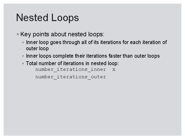 Nested Loops ◦ Key points about nested loops: ◦ Inner loop goes through all