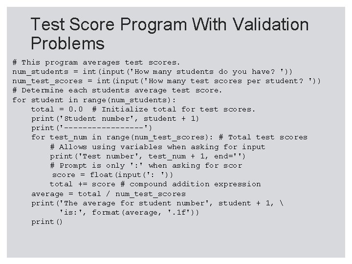 Test Score Program With Validation Problems # This program averages test scores. num_students =