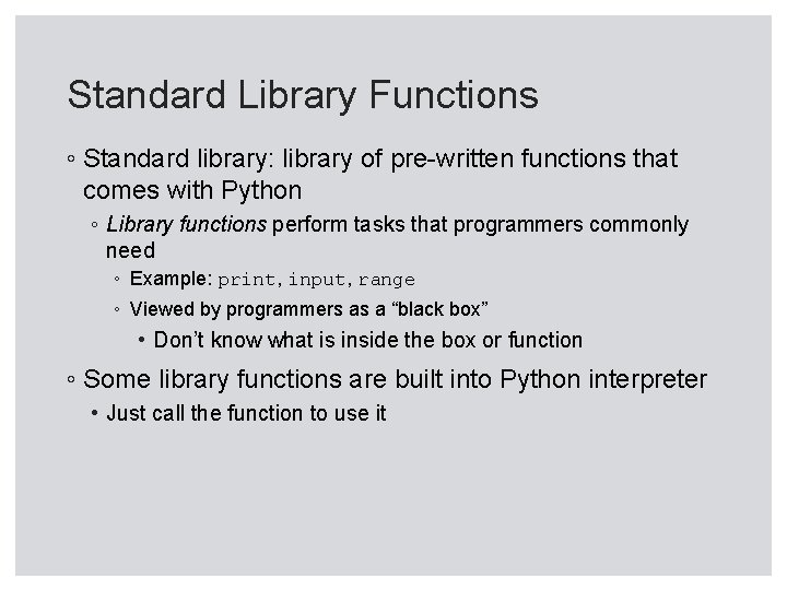 Standard Library Functions ◦ Standard library: library of pre-written functions that comes with Python