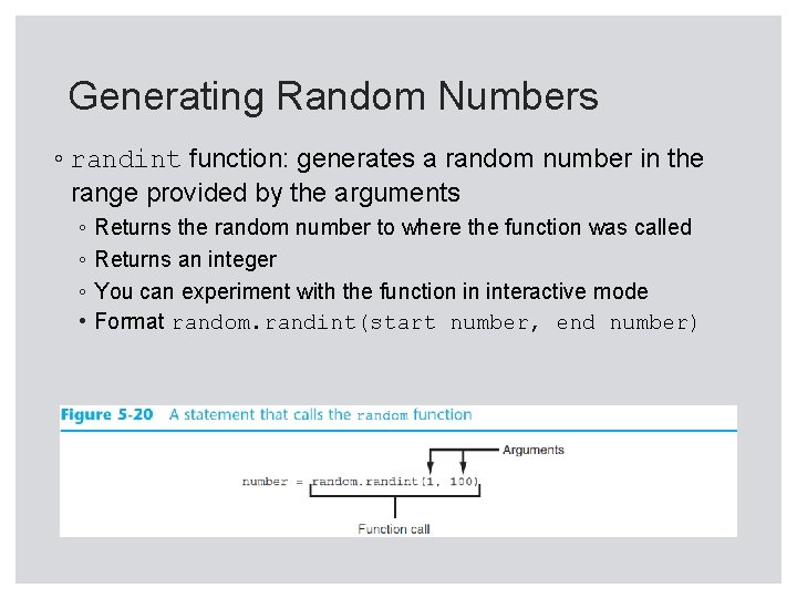 Generating Random Numbers ◦ randint function: generates a random number in the range provided