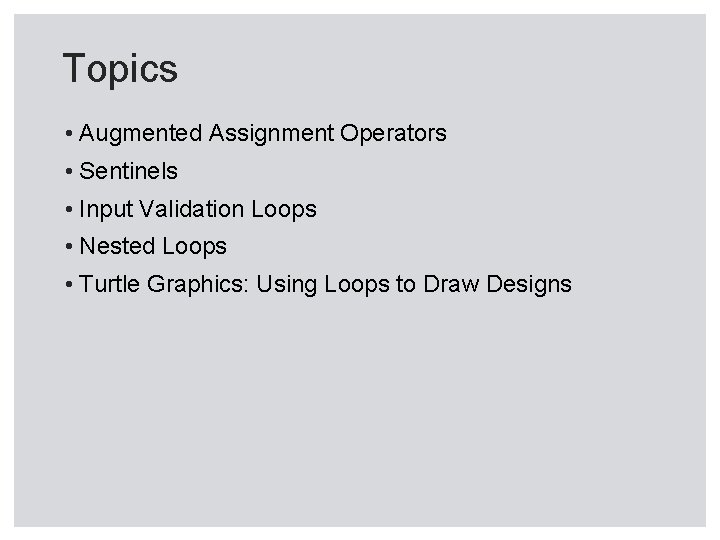 Topics • Augmented Assignment Operators • Sentinels • Input Validation Loops • Nested Loops